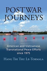 Cover of "Postwar Journeys: American and Vietnamese Transnational Peace Efforts since 1975", by Hang Le-Tormala